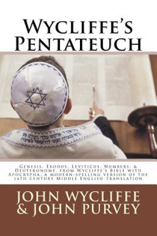 Carte Wycliffe's Pentateuch: Genesis, Exodus, Leviticus, Numbers, & Deuteronomy, from Wycliffe's Bible with Apocrypha, a modern-spelling version of John Purvey