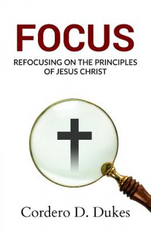 Book Focus: Refocusing on the Principles of Jesus Christ Cordero D Dukes