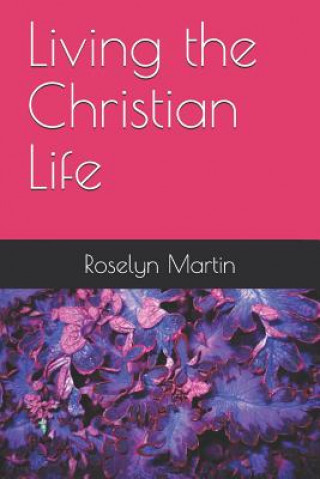 Carte Living the Christian Life Roselyn Joy Martin