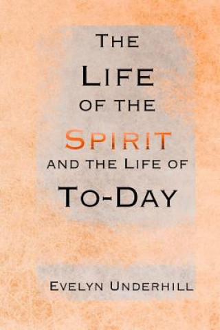 Kniha The Life of the Spirit and the Life of To-Day Evelyn Underhill