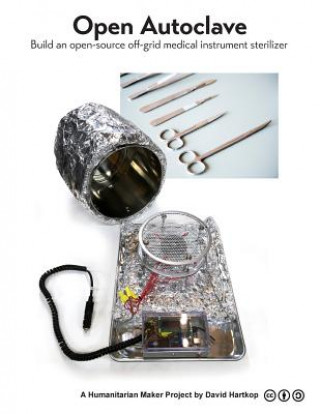 Kniha Open Autoclave: Build an open-source off-grid medical instrument sterilizer David Thomas Hartkop