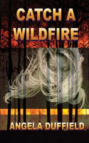 Book Catch a Wildfire Angela Duffield