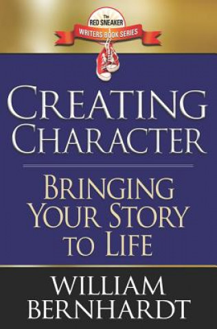 Carte Creating Character: Bringing Your Story to Life William Bernhardt