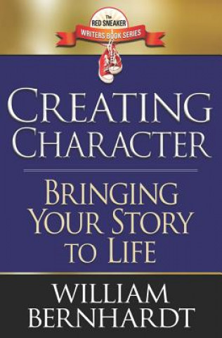 Kniha Creating Character: Bringing Your Story to Life William Bernhardt