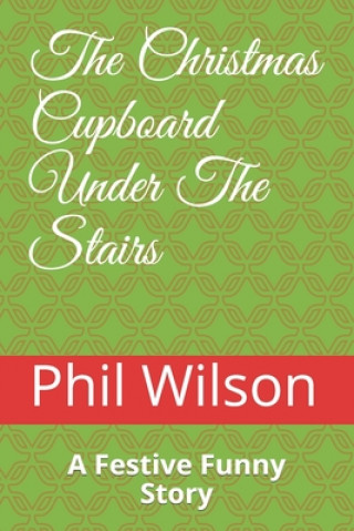 Kniha Christmas Cupboard Under The Stairs Phil Wilson