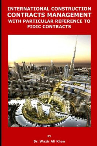 Kniha International Construction Contracts Management with Particular Reference to Fidic Contracts Wazir (Dr) Khan