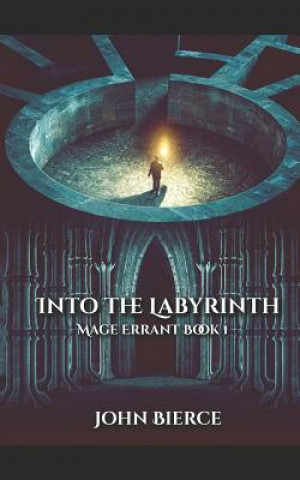Kniha Into the Labyrinth: Mage Errant Book 1 John Bierce