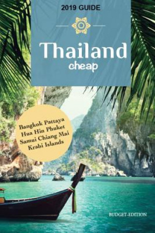 Kniha Thailand Cheap: The Alternative Guide Budget Travel in Bangkok, Chiang Mai, Phuket, Samui, Pattaya, Hua Hin, Krabi, and Surrounding Ar Collective of Authors