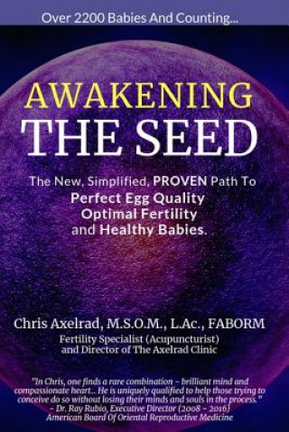 Könyv Awakening the Seed: The New, Simplified, Proven Path to Perfect Egg Quality, Optimal Fertility, and Healthy Babies Chris Axelrad