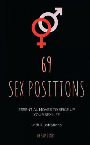Carte 69 Sex Positions. Essential Moves to Spice Up Your Sex Life (with illustrations) Sam Jones