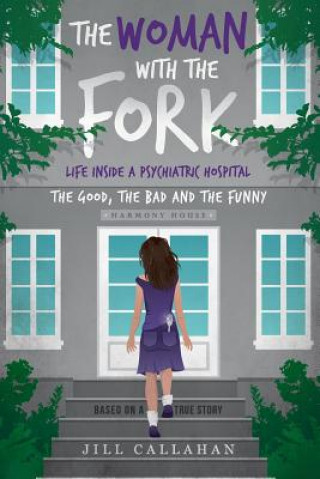 Könyv The Woman with the Fork: Life inside a psychiatric hospital: the good, the bad and the funny Jill Callahan