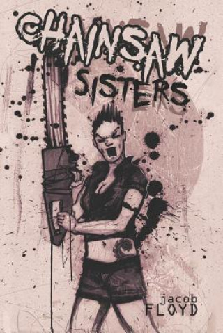 Kniha Chainsaw Sisters Jacob Floyd