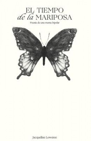 Kniha El Tiempo de la Mariposa: Poesía de Una Mente Bipolar Jacqueline Loweree