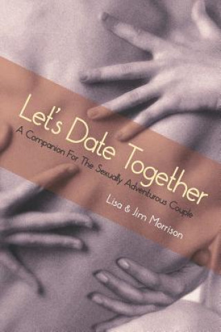 Kniha Let's Date Together: A Companion for the Sexually Adventurous Couple Lisa Morrison