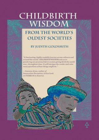 Książka Childbirth Wisdom: From the World's Oldest Societies Judith Goldsmith