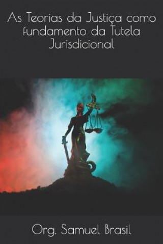Könyv As Teorias da Justiça como fundamento da Tutela Jurisdicional Enara de Oliveira Olimpio Ramos Pinto