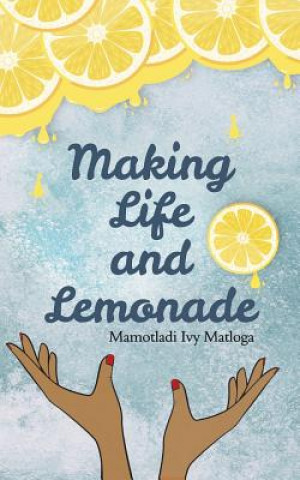 Livro Making Life and Lemonade Mamotladi Ivy Matloga