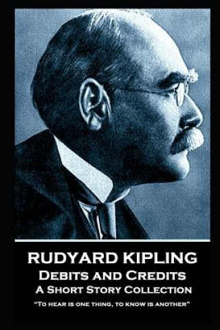 Kniha Rudyard Kipling - Debits and Credits: To hear is one thing, to know is another Rudyard Kipling