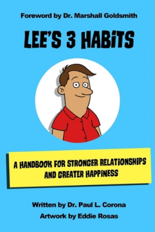 Kniha Lee's 3 Habits: A Handbook for Stronger Relationships and Greater Happiness Marshall Goldsmith