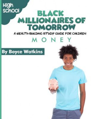 Carte The Black Millionaires of Tomorrow: A Wealth-Building Study Guide for Children (High School): Money Boyce Watkins