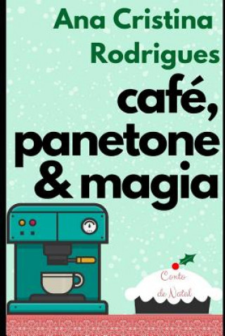 Könyv Café, panetone e magia: Um conto de Natal Ana Cristina Rodrigues