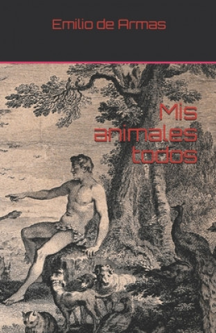 Könyv Mis animales todos: Antología temática Emilio de Armas