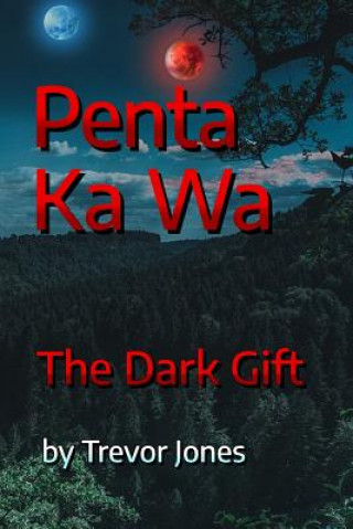 Kniha Penta Ka Wa: The Dark Gift Trevor Jones