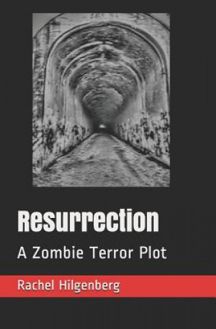 Knjiga Resurrection: A Zombie Terror Plot Rachel Hilgenberg