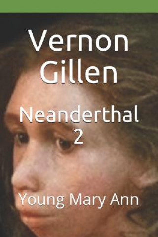 Könyv Neanderthal 2: Young Mary Ann Vernon Gillen