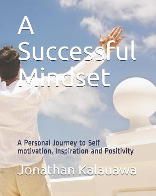 Kniha A Successful Mindset: A Personal Journey to Self Motivation, Inspiration and Positivity Jonathan Kalauawa