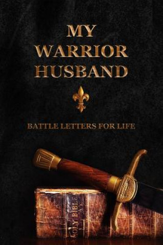 Kniha My Warrior Husband: Battle Letters For Life Sheri Rose Shepherd
