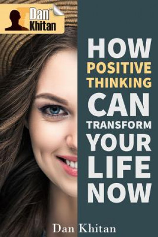 Knjiga How Positive Thinking Can Transform Your Life Now Dan Khitan