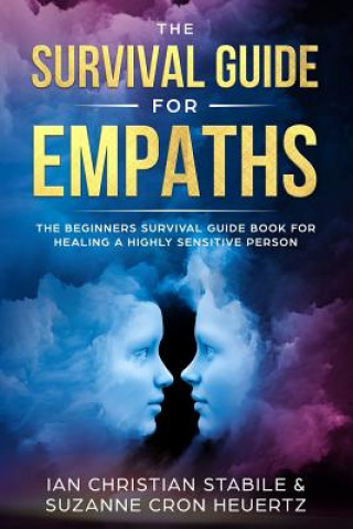 Carte The Survival Guide for Empaths: The Beginners Survival Guide Book for Healing a Highly Sensitive Person Ian Christian Stabile