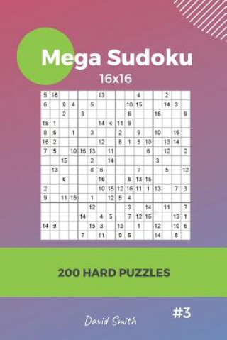 Könyv Mega Sudoku - 200 Hard Puzzles 16x16 Vol.3 David Smith