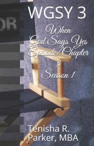 Kniha When God Says Yes Episode/Chapter 3 Season 1: Wgsy 3 Tenisha R Parker Mba