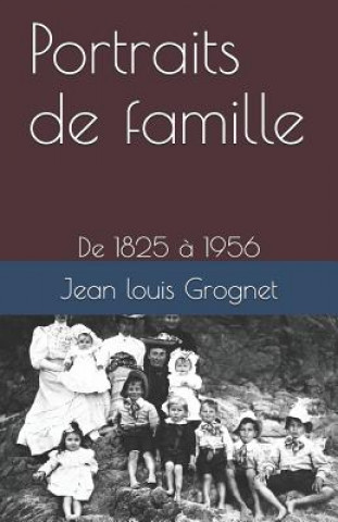 Kniha Portraits de Famille: de 1825 ? 1956 Jean Louis Grognet