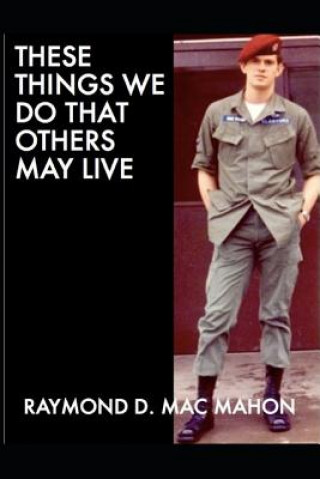 Kniha These Things We Do That Others May Live Raymond D Mac Mahon