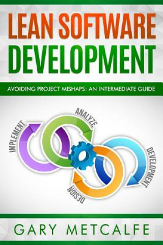 Knjiga Lean Software Development: Avoiding Project Mishaps: A Guide Beyond the Basics Gary Metcalfe