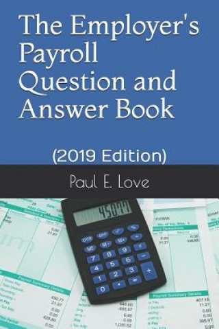 Βιβλίο The Employer's Payroll Question and Answer Book: (2019 Edition) Paul E Love