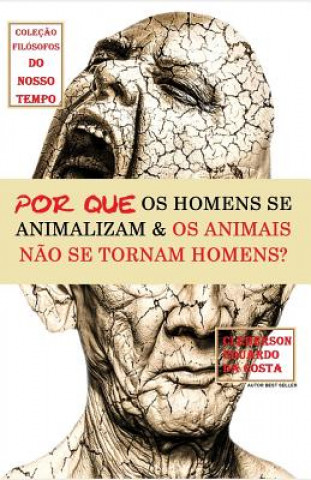 Carte Por Que OS Homens Se Animalizam E OS Animais Nao Se Tornam Homens? Cleberson Eduardo Da Costa