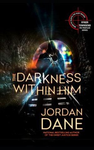 Kniha The Darkness Within Him: A Ryker Townsend Novel Jordan Dane