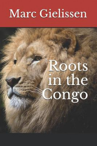 Kniha Roots in the Congo Marc Gielissen