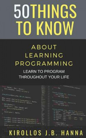 Knjiga 50 Things to Know about Learning Programming: Learn to Program Throughout Your Life 50 Things to Know