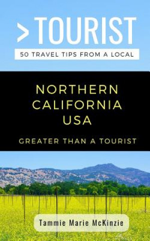 Kniha Greater Than a Tourist-Northern California USA: 50 Travel Tips from a Local Greater Than a Tourist