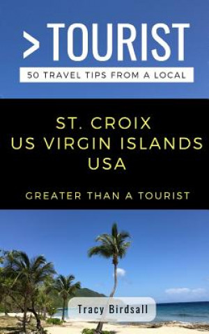 Book Greater Than a Tourist-St. Croix Us Virgin Islands USA: 50 Travel Tips from a Local Greater Than a Tourist