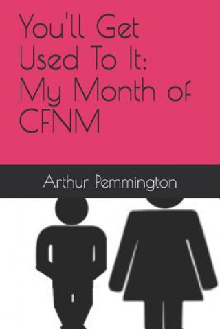 Könyv You'll Get Used to It: My Month of Cfnm Arthur H Pemmington