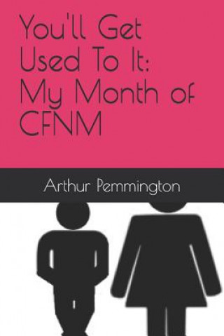 Książka You'll Get Used to It: My Month of Cfnm Arthur H Pemmington