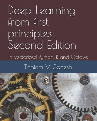 Knjiga Deep Learning from first principles: Second Edition: In vectorized Python, R and Octave Tinniam V Ganesh