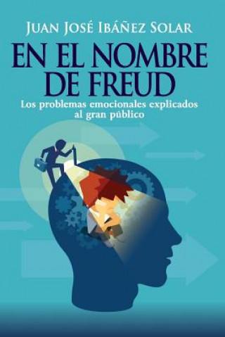 Kniha En El Nombre de Freud: Los Problemas Emocionales, Explicados Al Gran Público. Juan Jose Ibanez Solar