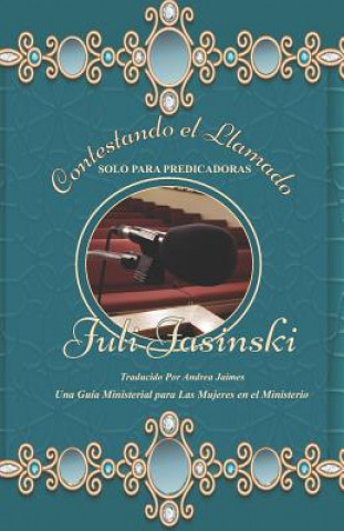 Kniha Contestando El Llamado- Solo Para Predicadoras: Una Guía Ministerial Para Las Mujeres En El Ministerio Juli Jasinski